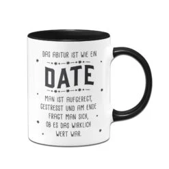Tasse - Das Abitur Ist Wie Ein Date