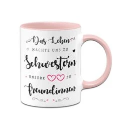 Tasse - Das Leben Machte Uns Zu Schwestern - Unsere Herzen Zu Freundinnen