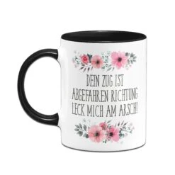 Tasse - Dein Zug Ist Abgefahren Richtung Leck Mich Am Arsch! - Blumig -Geschenke Tassen Store bild tasse dein zug ist abgefahren richtung leck mich am arsch blumig 385335