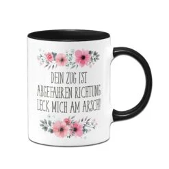 Tasse - Dein Zug Ist Abgefahren Richtung Leck Mich Am Arsch! - Blumig -Geschenke Tassen Store bild tasse dein zug ist abgefahren richtung leck mich am arsch blumig 566664