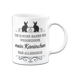 Tasse - Die Kinder Haben Wir Weggegeben, Mein Kaninchen War Allergisch. -Geschenke Tassen Store bild tasse die kinder haben wir weggegeben mein kaninchen war allergisch 930547
