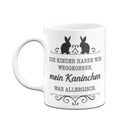 Tasse - Die Kinder Haben Wir Weggegeben, Mein Kaninchen War Allergisch. -Geschenke Tassen Store bild tasse die kinder haben wir weggegeben mein kaninchen war allergisch 997305