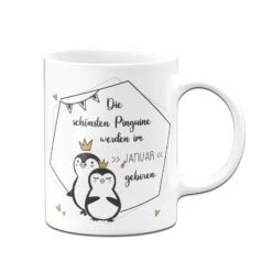 Tasse - Die Schönsten Pinguine Werden Im -Wunschmonat- Geboren.