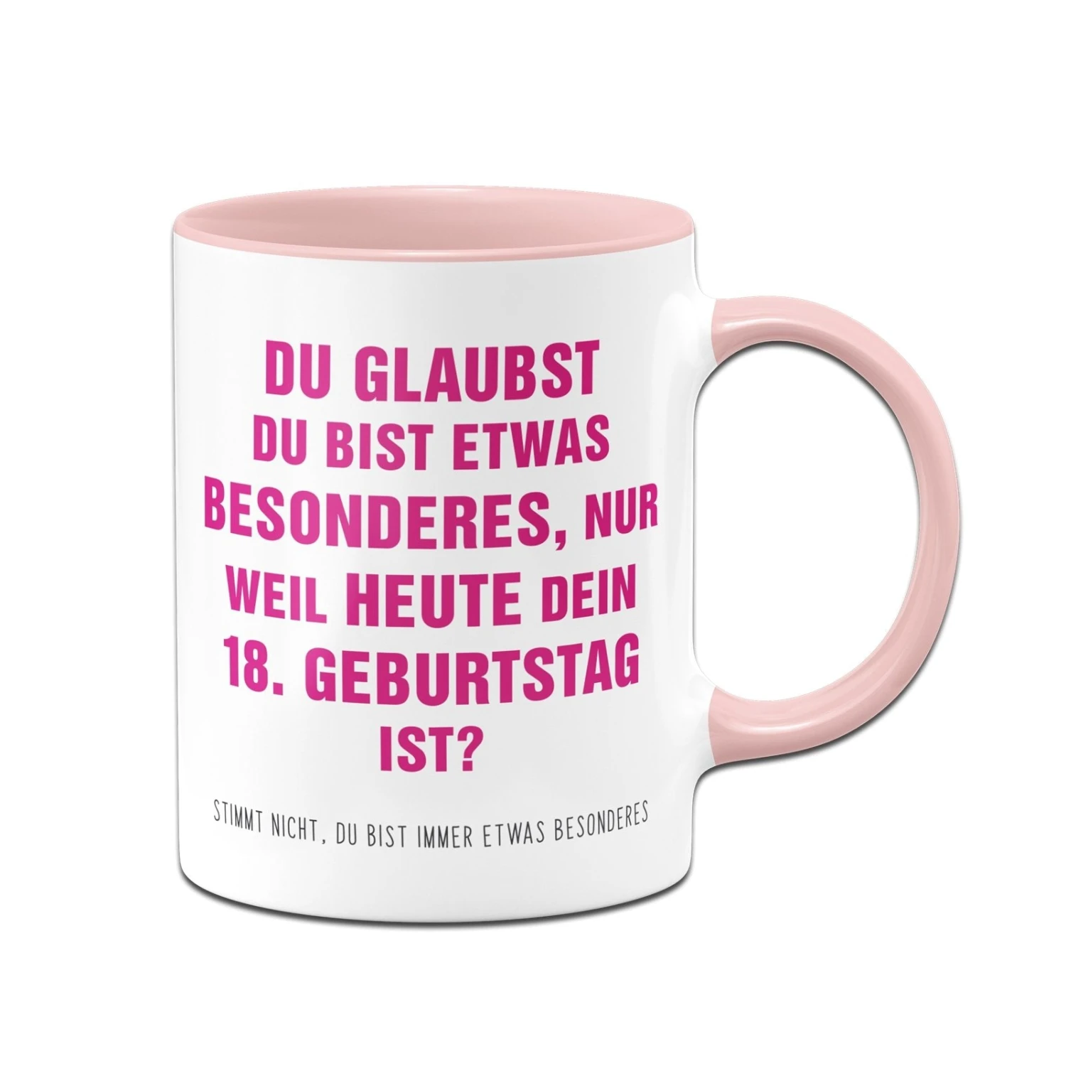 Tasse - Du Glaubst Du Bist Etwas Besonderes? 18. Geburtstag 7 Tasse - Du Glaubst Du Bist Etwas Besonderes? 18. Geburtstag – Bild 5