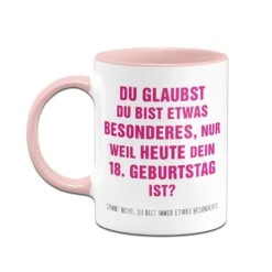 Tasse - Du Glaubst Du Bist Etwas Besonderes? 18. Geburtstag 14 Tasse - Du Glaubst Du Bist Etwas Besonderes? 18. Geburtstag -Geschenke Tassen Store bild tasse du glaubst du bist etwas besonderes 18 geburtstag 341808