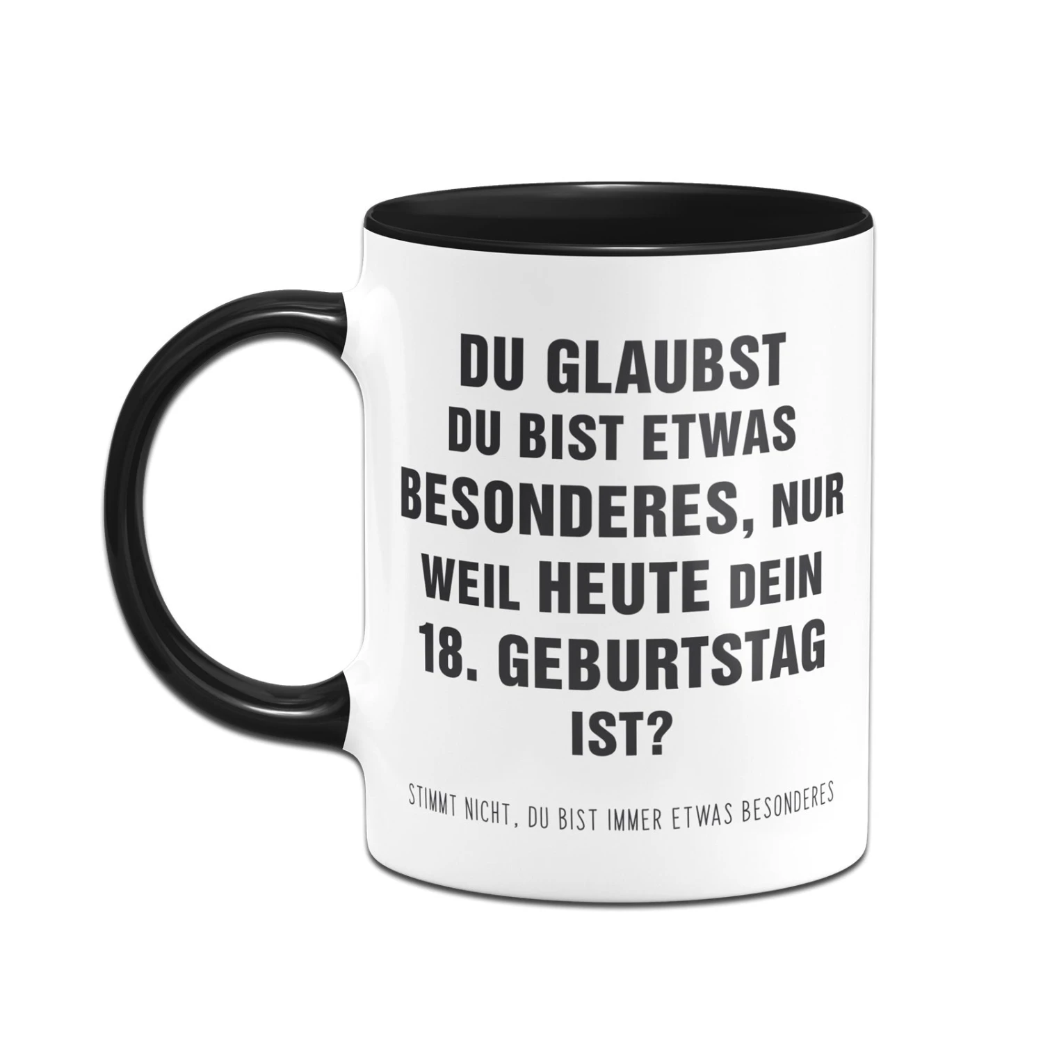 Tasse - Du Glaubst Du Bist Etwas Besonderes? 18. Geburtstag 4 Tasse - Du Glaubst Du Bist Etwas Besonderes? 18. Geburtstag – Bild 2