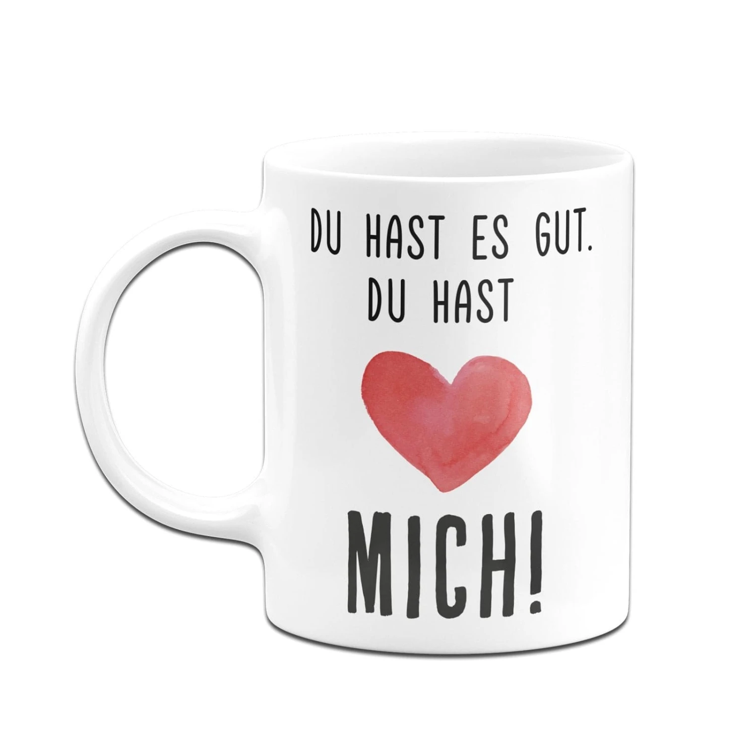 Tasse - Du Hast Es Gut. Du Hast Mich! - V2 6 Tasse - Du Hast Es Gut. Du Hast Mich! - V2 – Bild 4