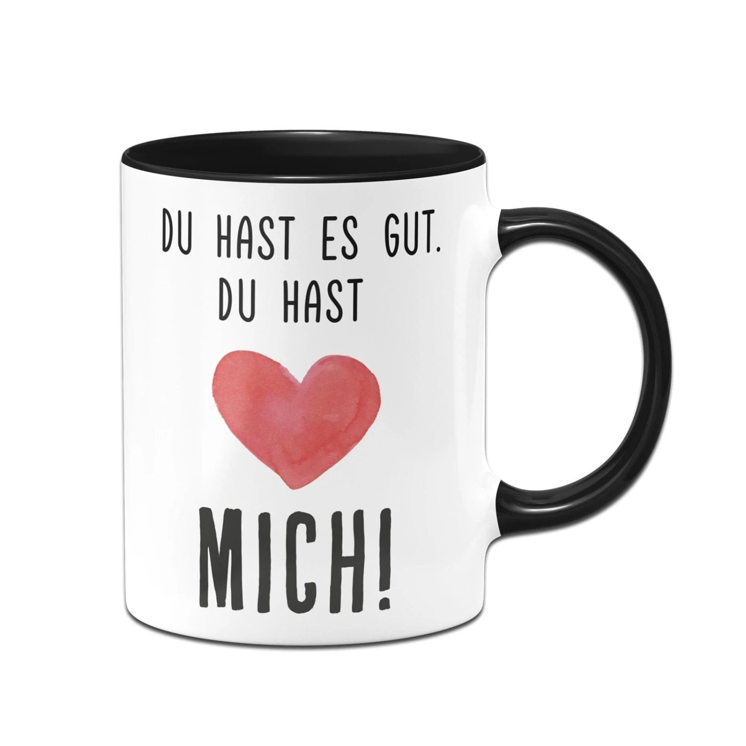Tasse - Du Hast Es Gut. Du Hast Mich! - V2 3 Tasse - Du Hast Es Gut. Du Hast Mich! - V2