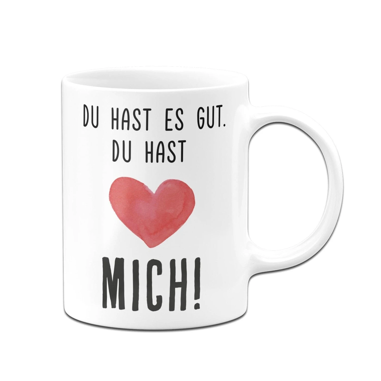 Tasse - Du Hast Es Gut. Du Hast Mich! - V2 5 Tasse - Du Hast Es Gut. Du Hast Mich! - V2 – Bild 3