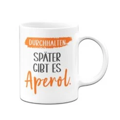 Tasse - Durchhalten. Später Gibt Es Aperol. -Geschenke Tassen Store bild tasse durchhalten spater gibt es aperol 348272