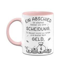 Tasse - Ein Abschied Ist Allemal Besser Als Eine Scheidung. -Geschenke Tassen Store bild tasse ein abschied ist allemal besser als eine scheidung 680568