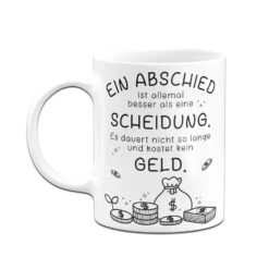 Tasse - Ein Abschied Ist Allemal Besser Als Eine Scheidung. -Geschenke Tassen Store bild tasse ein abschied ist allemal besser als eine scheidung 952037