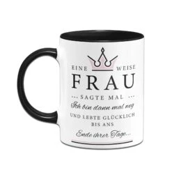 Tasse - Eine Weise Frau Sagte Mal... 12 Tasse - Eine Weise Frau Sagte Mal... -Geschenke Tassen Store bild tasse eine weise frau sagte mal 990708