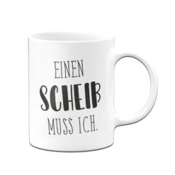 Tasse - Einen Scheiß Muss Ich. - Pure Statement