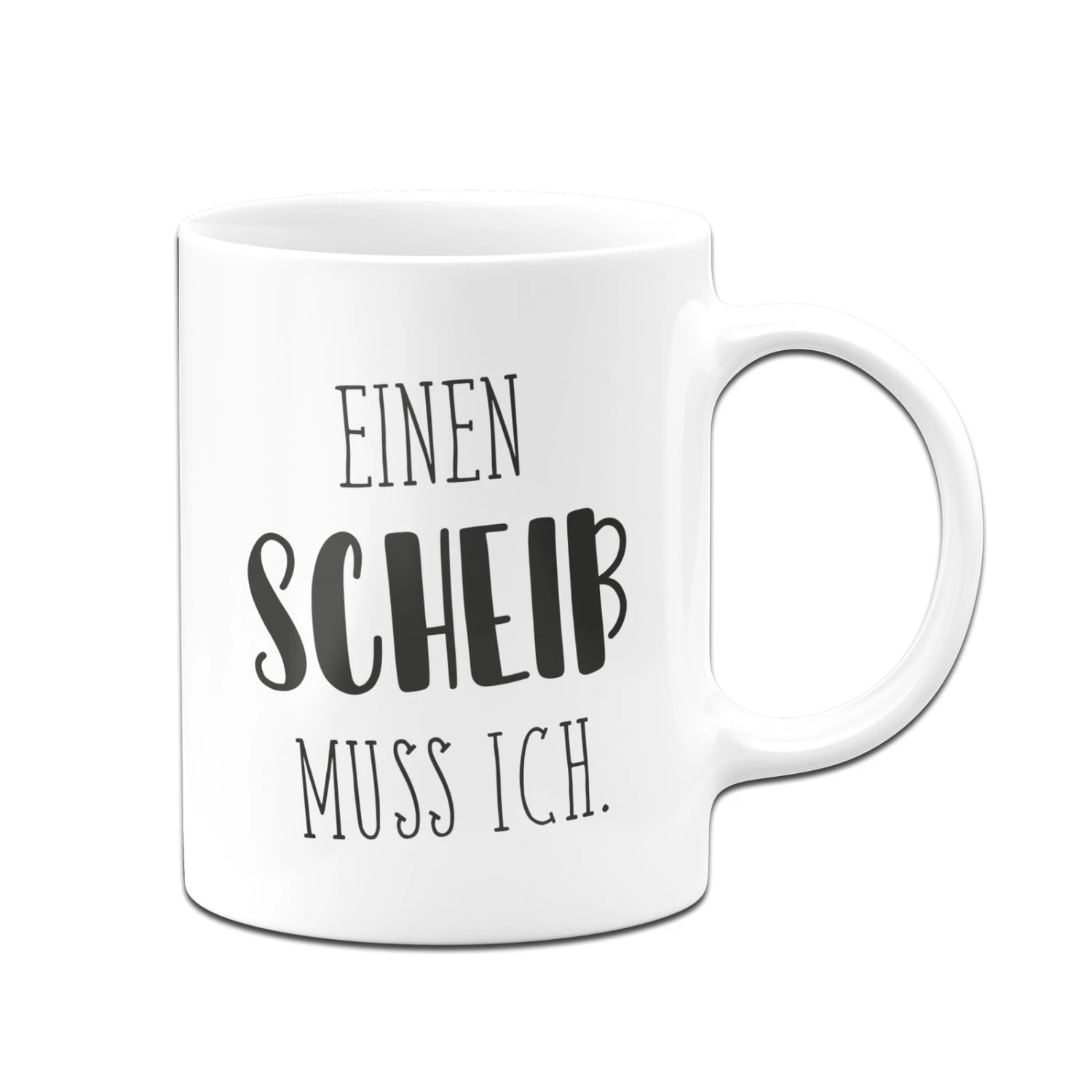 Tasse - Einen Scheiß Muss Ich. - Pure Statement 3 Tasse - Einen Scheiß Muss Ich. - Pure Statement
