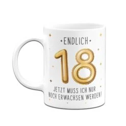 Tasse - Endlich 18 Jetzt Muss Ich Nur Noch Erwachsen Werden! 12 Tasse - Endlich 18 Jetzt Muss Ich Nur Noch Erwachsen Werden! -Geschenke Tassen Store bild tasse endlich 18 jetzt muss ich nur noch erwachsen werden 656767