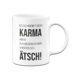Tasse - Es Schreibt Sich: Karma Aber Ausgesprochen Wird Es So: Ätsch! -Geschenke Tassen Store bild tasse es schreibt sich karma aber ausgesprochen wird es so atsch 219844