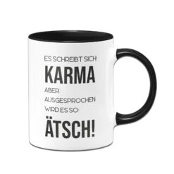 Tasse - Es Schreibt Sich: Karma Aber Ausgesprochen Wird Es So: Ätsch!