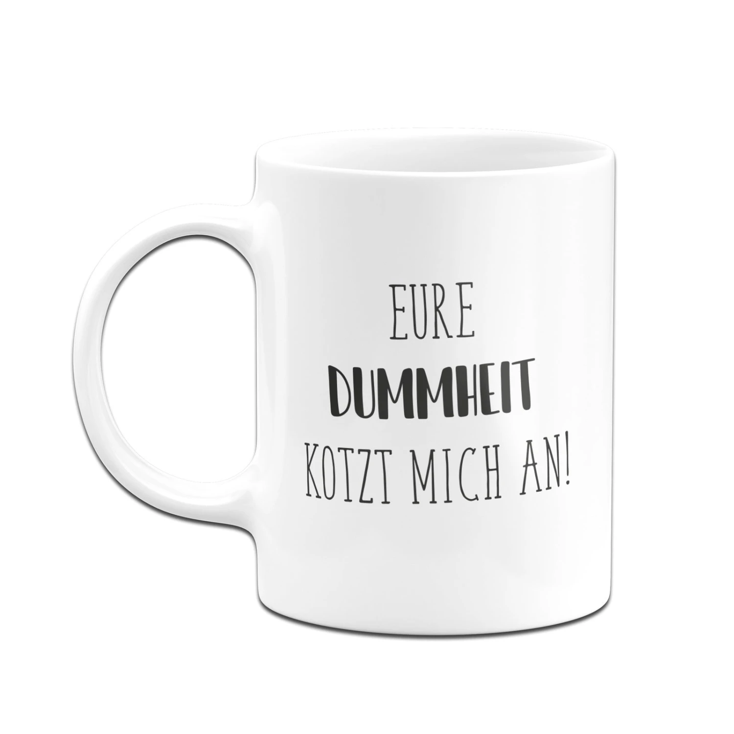 Tasse - Eure Dummheit Kotzt Mich An. - Pure Statement 4 Tasse - Eure Dummheit Kotzt Mich An. - Pure Statement – Bild 2