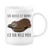 Faultier Tasse - Der Kaffee Ist Kaputt - Ich Bin Noch Müde