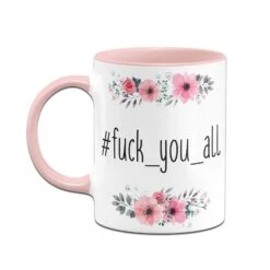 Tasse - Fuck_you_all - Blumig -Geschenke Tassen Store bild tasse fuck you all blumig 975819