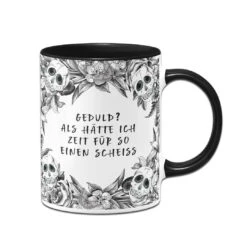 Tasse - Geduld? Als Hätte Ich Zeit Für So Einen Scheiß - Skull Statement