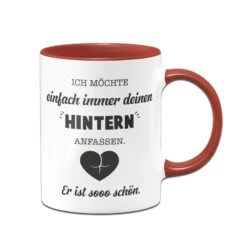 Tasse - Ich Möchte Einfach Immer Deinen Hintern Anfassen. Er Ist So Schön.