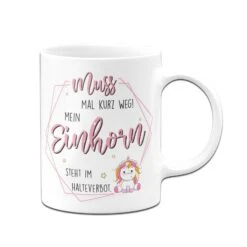 Tasse - Muss Mal Kurz Weg! Mein Einhorn Steht Im Halteverbot. -Geschenke Tassen Store bild tasse geschenk einhorn halteverbot 2 893588