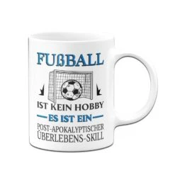 Tasse - Fußball Ist Kein Hobby Es Ist Ein Post-Apokalyptischer Überlebens Skill -Geschenke Tassen Store bild tasse geschenk fussball fussballer 1 186464