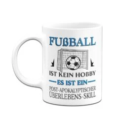Tasse - Fußball Ist Kein Hobby Es Ist Ein Post-Apokalyptischer Überlebens Skill -Geschenke Tassen Store bild tasse geschenk fussball fussballer 3 703587