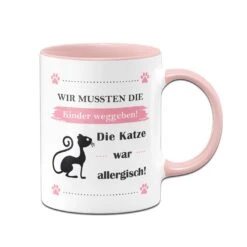 Tasse - Wir Mussten Die Kinder Weggeben! Die Katze War Allergisch!