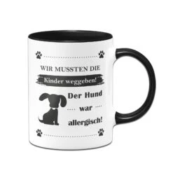 Tasse - Wir Mussten Die Kinder Weggeben! Der Hund War Allergisch!