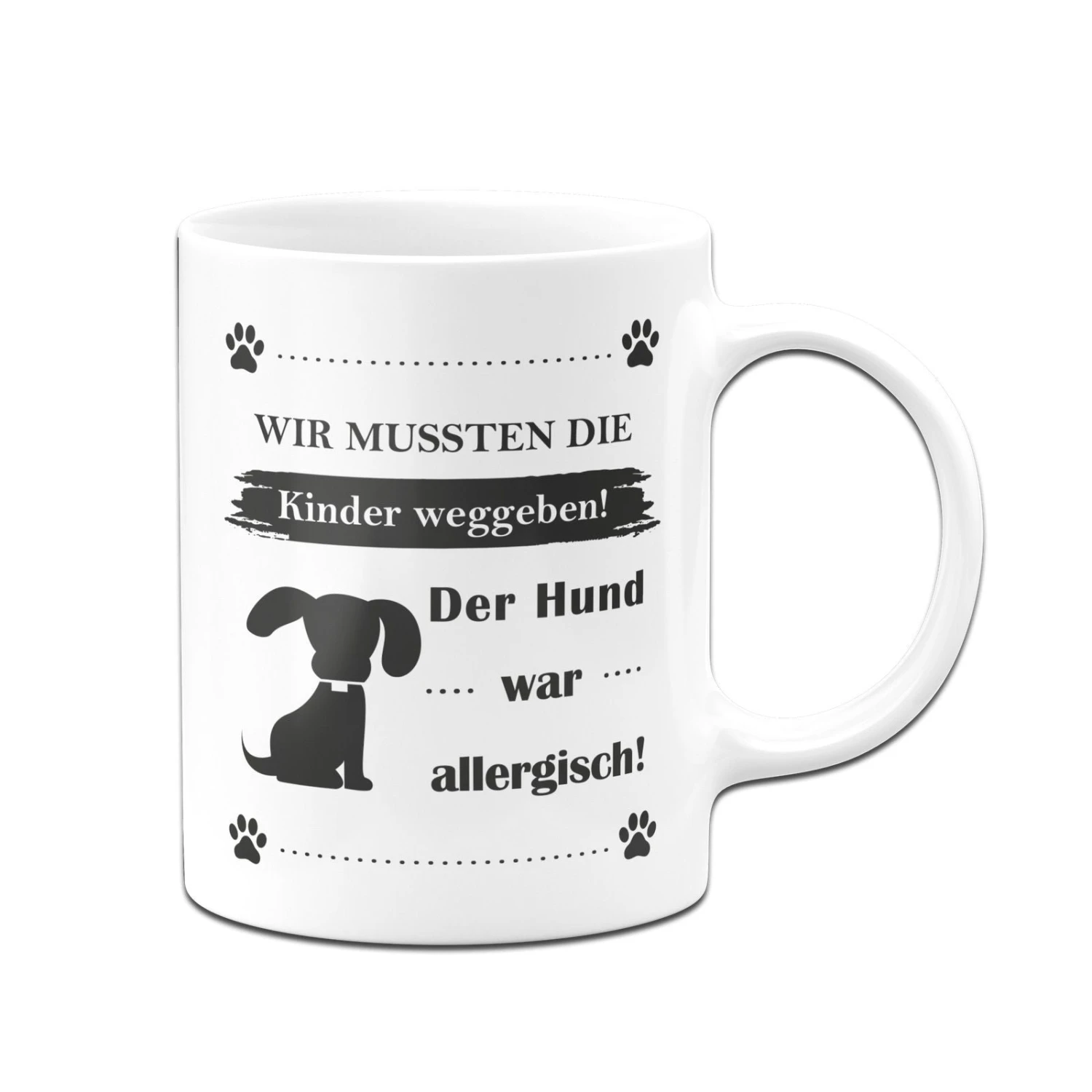 Tasse - Wir Mussten Die Kinder Weggeben! Der Hund War Allergisch! 7 Tasse - Wir Mussten Die Kinder Weggeben! Der Hund War Allergisch! – Bild 5