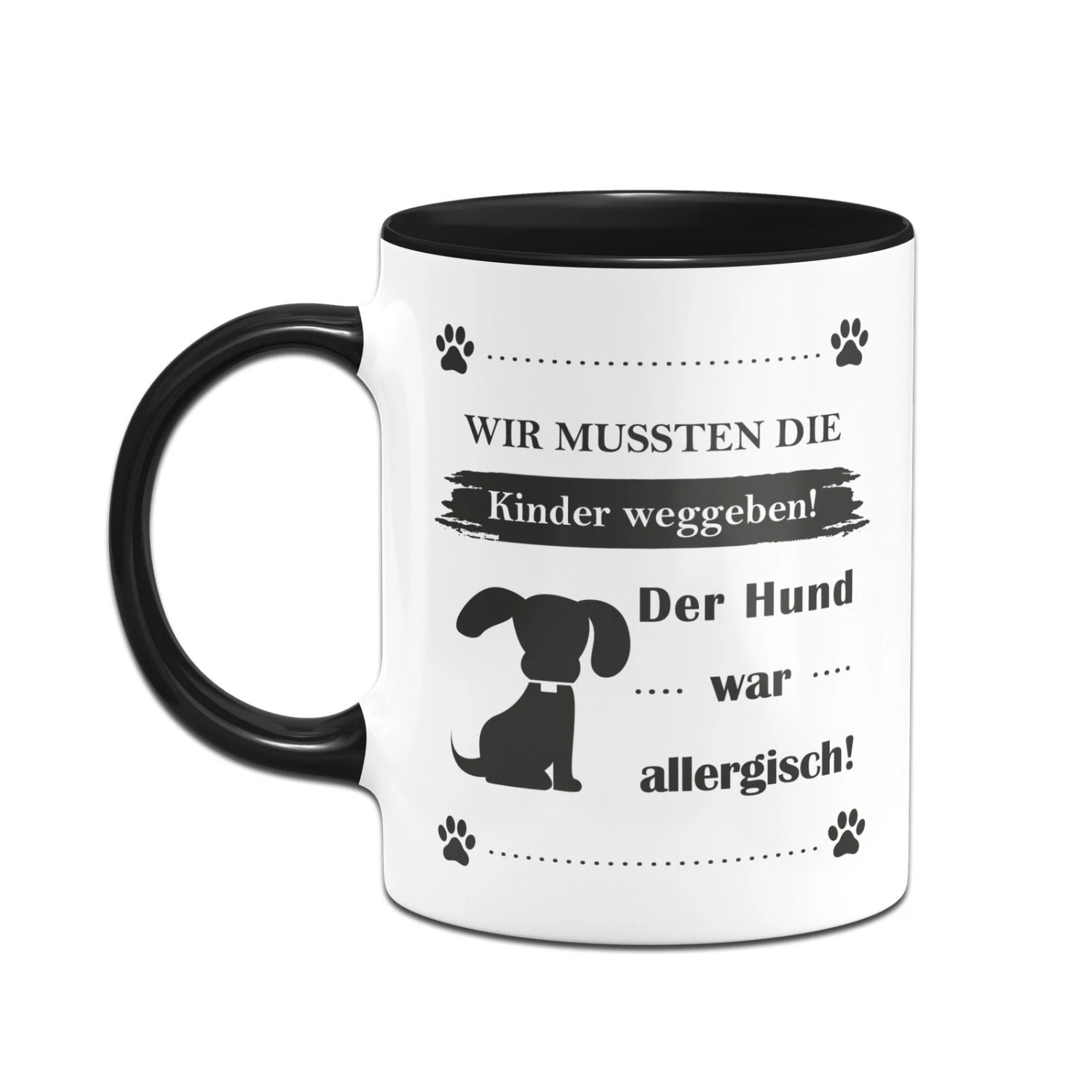 Tasse - Wir Mussten Die Kinder Weggeben! Der Hund War Allergisch! 4 Tasse - Wir Mussten Die Kinder Weggeben! Der Hund War Allergisch! – Bild 2