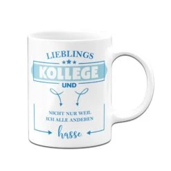 Tasse - Lieblings Kollege Und Nicht Nur Weil Ich Alle Anderen Hasse -Geschenke Tassen Store bild tasse geschenk lieblings kollege 2 362293