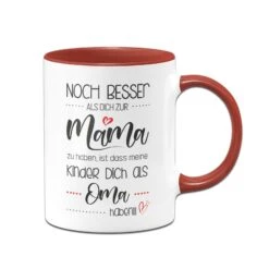 Tasse - Noch Besser Als Dich Zur Mama Zu Haben, Ist Dass Meine Kinder Dich Als Oma Haben