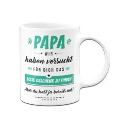 Tasse - Papa Wir Haben Versucht Für Dich Das Beste Geschenk Zu Finden. Aber Du Hast Ja Bereits Uns! -Geschenke Tassen Store bild tasse geschenk papa hast uns 2 803741
