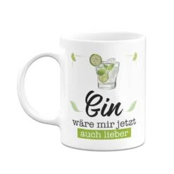 Tasse - Gin Wäre Mir Jetzt Auch Lieber -Geschenke Tassen Store bild tasse gin ware mir jetzt auch lieber 917472