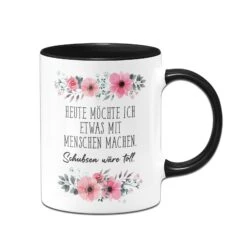 Tasse - Heute Möchte Ich Etwas Mit Menschen Machen. Schubsen Wäre Toll. - Blumig 10 Tasse - Heute Möchte Ich Etwas Mit Menschen Machen. Schubsen Wäre Toll. - Blumig -Geschenke Tassen Store bild tasse heute mochte ich etwas mit menschen machen schubsen ware toll blumig 428461