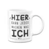 Tasse - Hier Kann Jeder Machen Was Ich Will -Geschenke Tassen Store bild tasse hier kann jeder machen was ich will 0 456268