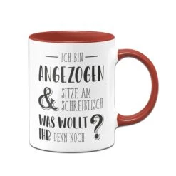 Tasse - Ich Bin Angezogen Und Sitze Am Schreibtisch. Was Wollt Ihr Denn Noch? -Geschenke Tassen Store bild tasse ich bin angezogen00 433989