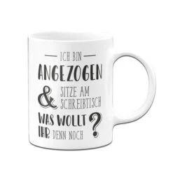 Tasse - Ich Bin Angezogen Und Sitze Am Schreibtisch. Was Wollt Ihr Denn Noch? -Geschenke Tassen Store bild tasse ich bin angezogen02 393886