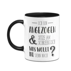 Tasse - Ich Bin Angezogen Und Sitze Am Schreibtisch. Was Wollt Ihr Denn Noch? -Geschenke Tassen Store bild tasse ich bin angezogen04 772116