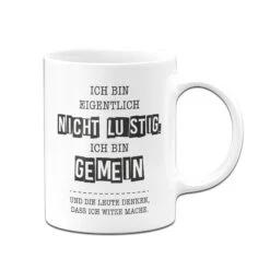 Tasse - Ich Bin Eigentlich Nicht Lustig. Ich Bin Gemein Und Die Leute Denken, Dass Ich Witze Mache. -Geschenke Tassen Store bild tasse ich bin eigentlich nicht lustig ich bin gemein und die leute denken dass ich witze mache 623896
