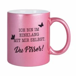 Tasse - Ich Bin Im Einklang Mit Mir Selbst. Du Pisser! - Metallictasse