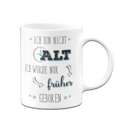 Tasse - Ich Bin Nicht Alt Ich Wurde Nur Früher Geboren -Geschenke Tassen Store bild tasse ich bin noch nicht alt ich wurde nur fruher geboren00 823209