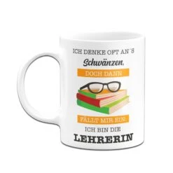 Tasse -Ich Denke Oft Ans Schwänzen, Doch Dann Fällt Mir Ein: Ich Bin Die Lehrerin. -Geschenke Tassen Store bild tasse ich denke oft ans schwanzen doch dann fallt mir ein ich bin die lehrerin 232780