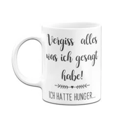 Tasse - Vergiss Alles Was Ich Gesagt Habe! Ich Hatte Hunger... -Geschenke Tassen Store bild tasse ich hatte hunger 1 351901
