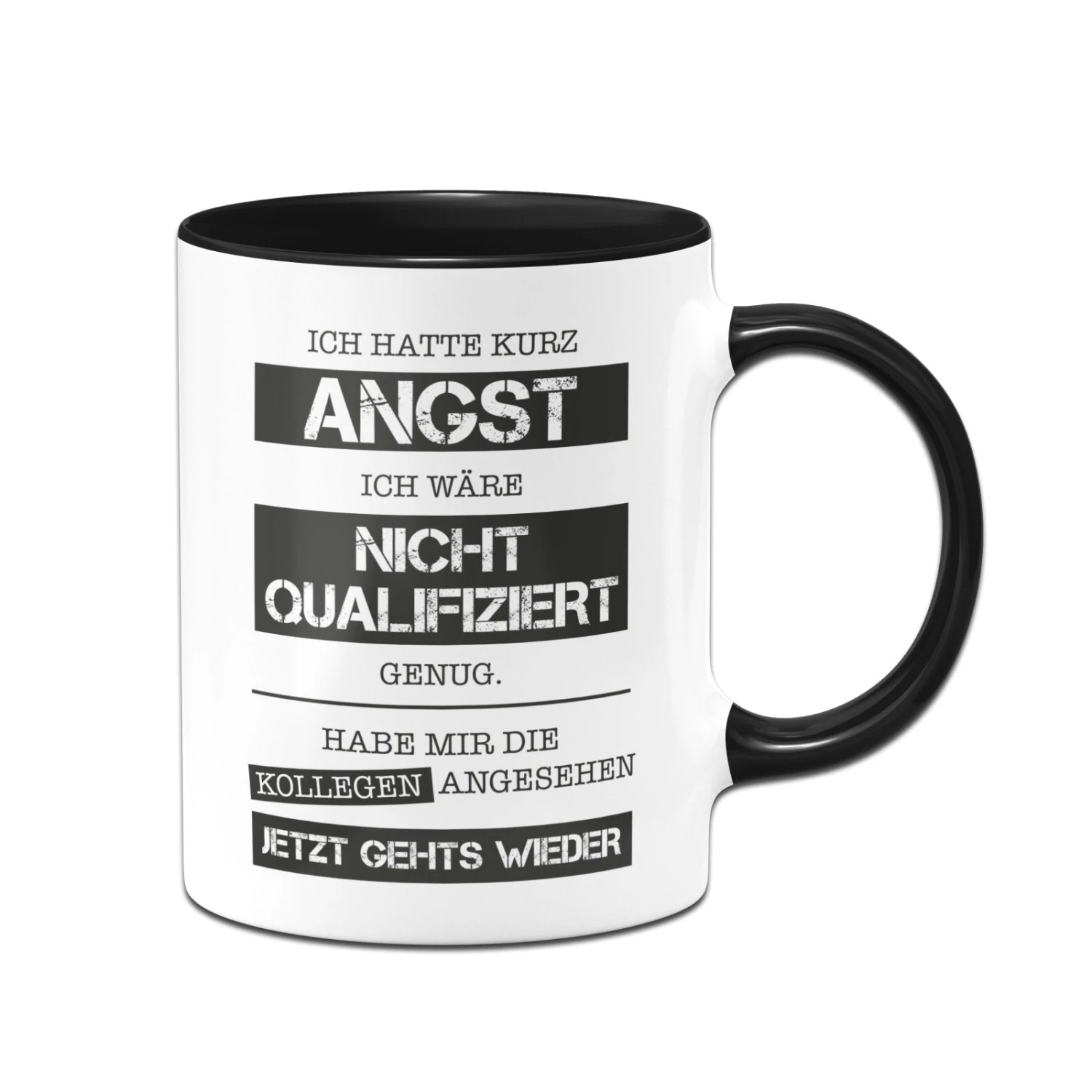 Tasse - Ich Hatte Kurz Angst Ich Wäre Nicht Qualifiziert Genug. Habe Mir Die Kollegen Angesehen - Jetzt Gehts Wieder. 3 Tasse - Ich Hatte Kurz Angst Ich Wäre Nicht Qualifiziert Genug. Habe Mir Die Kollegen Angesehen - Jetzt Gehts Wieder.