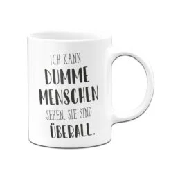 Tasse - Ich Kann Dumme Menschen Sehen. - Pure Statement